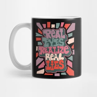 Real Eyes Realize Real Lies: Uncover Truth with My Typography Design Mug